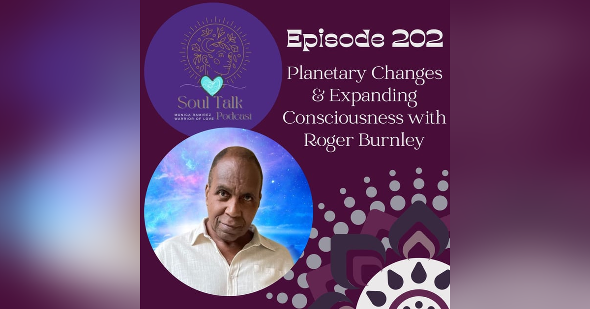 The Soul Talk Episode 202: Planetary Changes & Expanding Consciousness with Roger Burnley The Soul Talk Episode 202: Planetary Changes & Expanding Consciousness with Roger Burnley