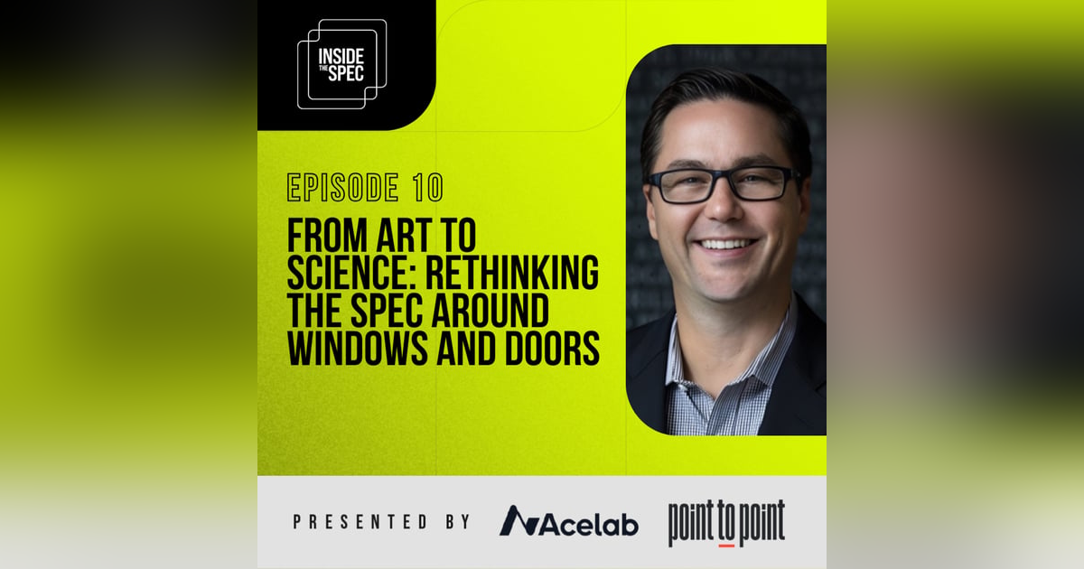 Inside the Spec - Episode 10: From Art To Science: Rethinking The Spec Around Windows And Doors Inside the Spec - Episode 10: From Art To Science: Rethinking The Spec Around Windows And Doors