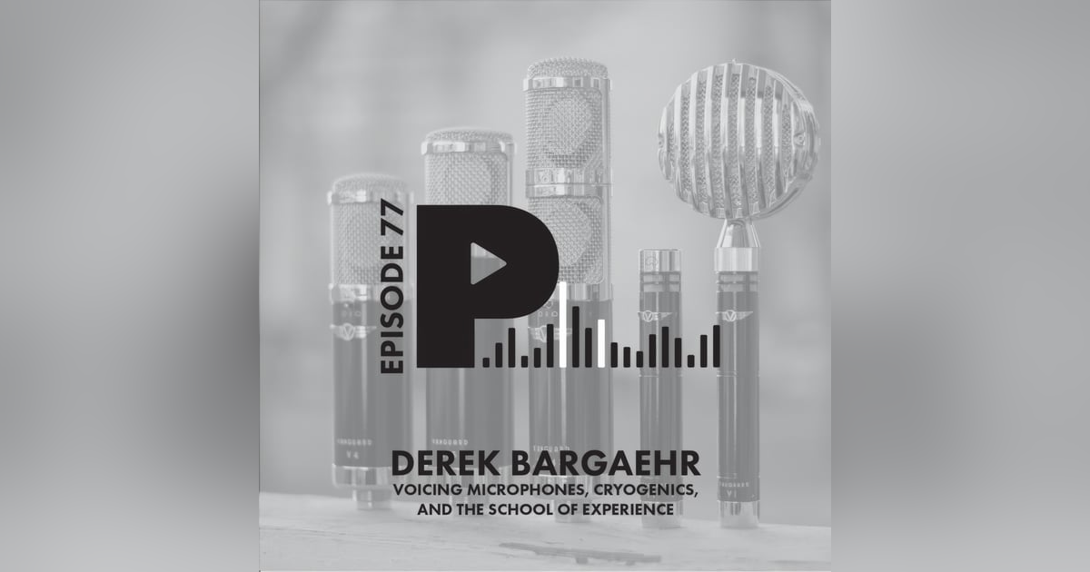 Voicing Microphones, Cryogenics, and the School of Experience | with Derek Bargaehr of Vanguard Audio Labs Voicing Microphones, Cryogenics, and the School of Experience | with Derek Bargaehr of Vanguard Audio Labs