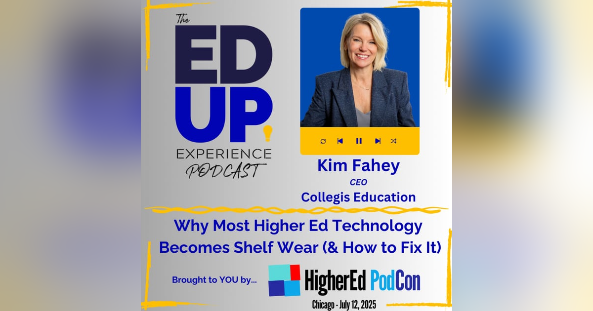 Why Most Higher Ed Technology Becomes Shelf Wear (& How to Fix It) - with Kim Fahey, Ceo, Collegis Education Why Most Higher Ed Technology Becomes Shelf Wear (& How to Fix It) - with Kim Fahey, Ceo, Collegis Education