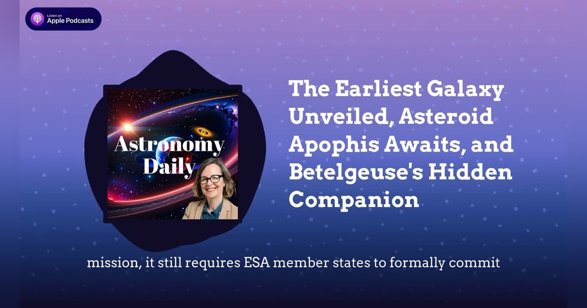 The Earliest Galaxy Unveiled, Asteroid Apophis Awaits, and Betelgeuse’s Hidden Companion The Earliest Galaxy Unveiled, Asteroid Apophis Awaits, and Betelgeuse’s Hidden Companion
