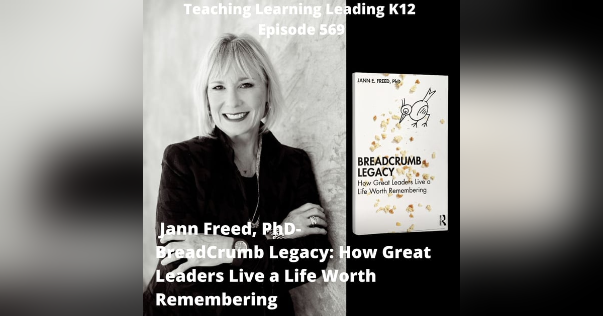Jann Freed, PhD - Breadcrumb Legacy: How Great Leaders Live a Life Worth Remembering - 569 Jann Freed, PhD - Breadcrumb Legacy: How Great Leaders Live a Life Worth Remembering - 569