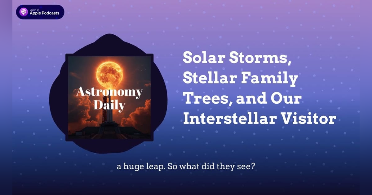 Solar Storms, Stellar Family Trees, and Our Interstellar Visitor Solar Storms, Stellar Family Trees, and Our Interstellar Visitor