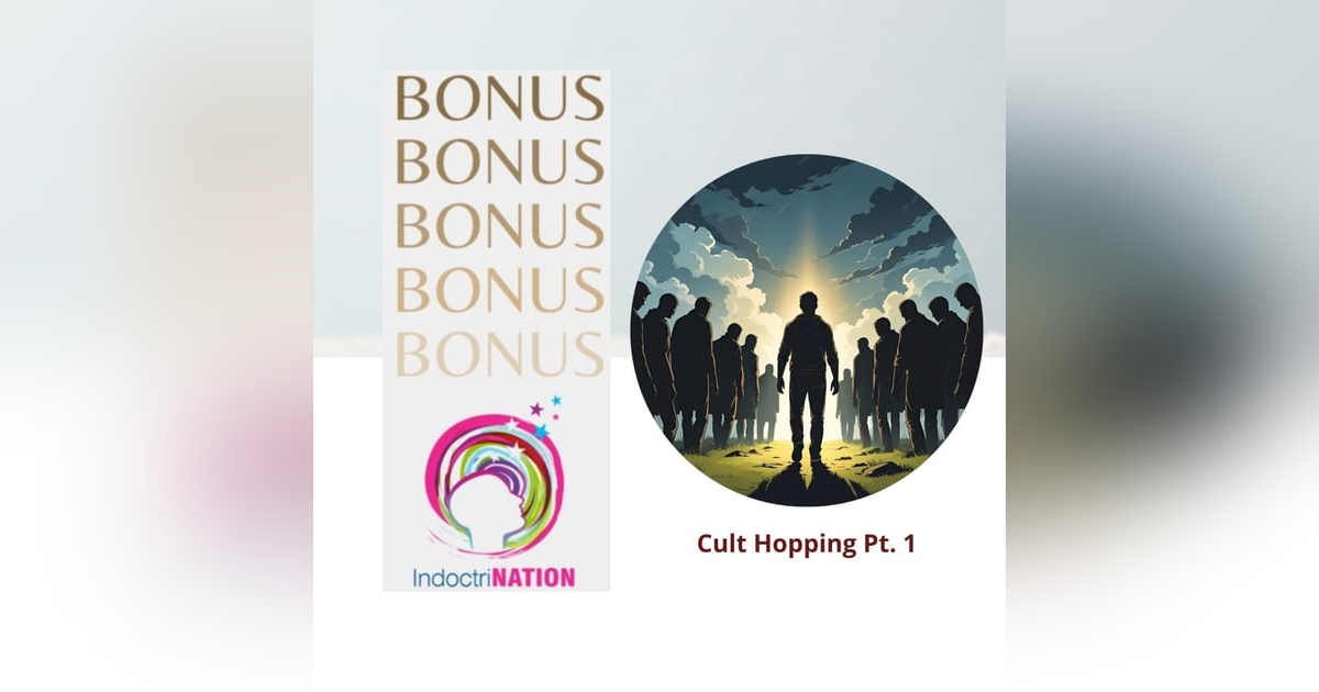 BONUS EPISODE PREVIEW: Cult Hopping pt.1 BONUS EPISODE PREVIEW: Cult Hopping pt.1