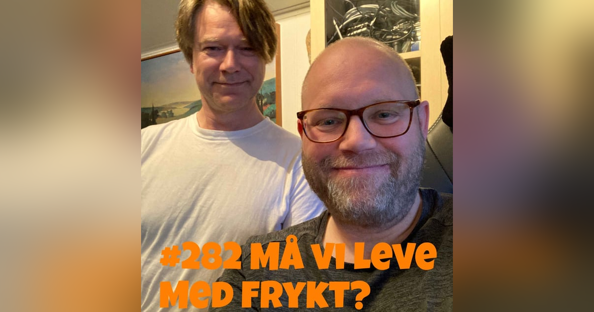 #282 Må vi leve med frykt? #282 Må vi leve med frykt?