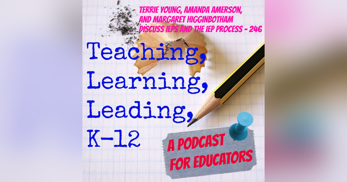 Terrie Young, Amanda Amerson, and Margaret Higginbotham discuss IEPs and the IEP process - 246 Terrie Young, Amanda Amerson, and Margaret Higginbotham discuss IEPs and the IEP process - 246