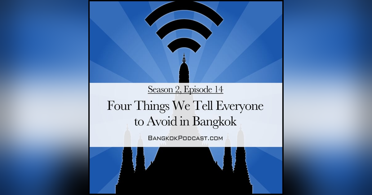 Four Things We Tell Everyone to Avoid in Bangkok (2.14) Four Things We Tell Everyone to Avoid in Bangkok (2.14)