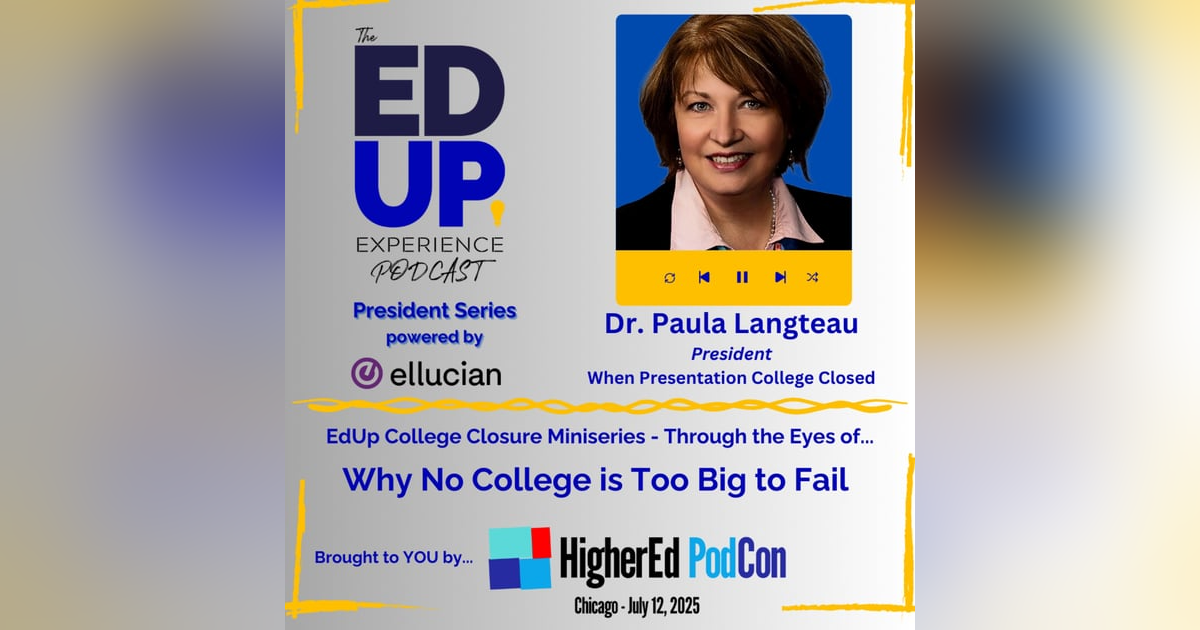 Why No College is Too Big to Fail - with Dr. Paula Langteau, President, When Presentation College Closed Why No College is Too Big to Fail - with Dr. Paula Langteau, President, When Presentation College Closed