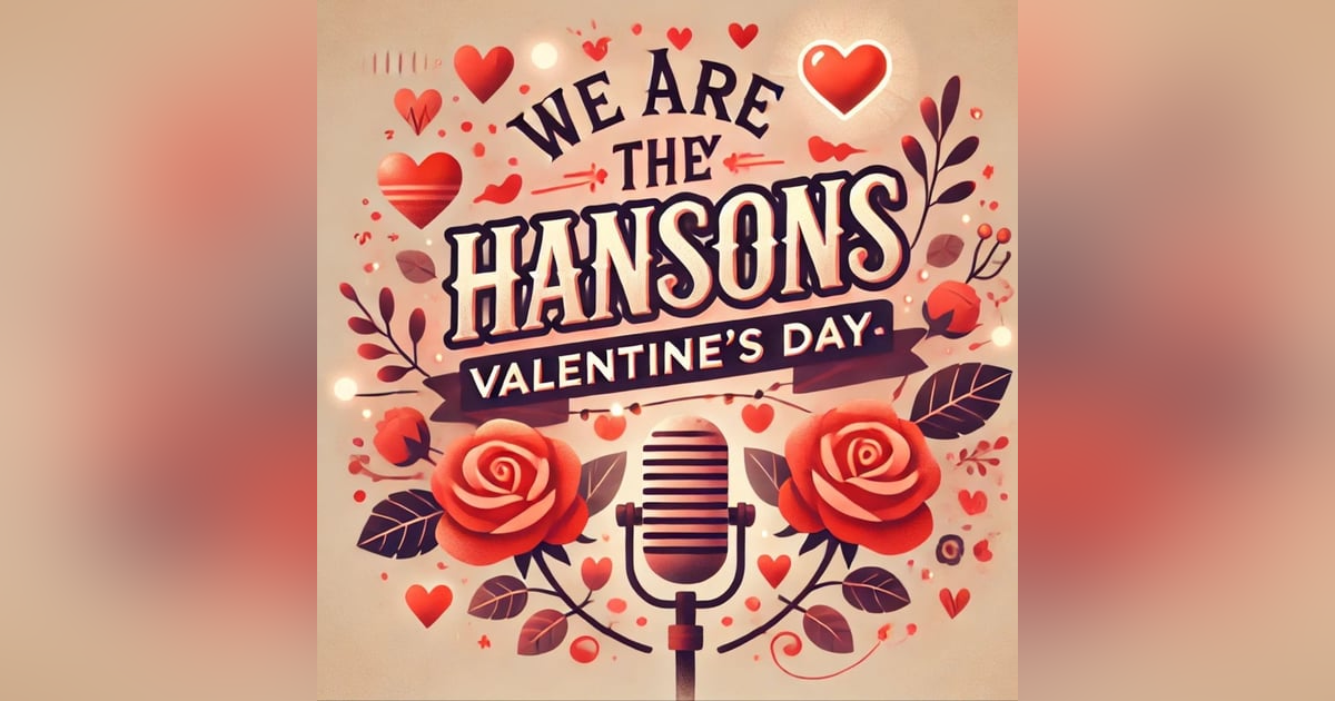 "We Are the Hansons: Valentine’s Day Traditions, History, and Special Moments | Valentine's Edition Show" "We Are the Hansons: Valentine’s Day Traditions, History, and Special Moments | Valentine's Edition Show"