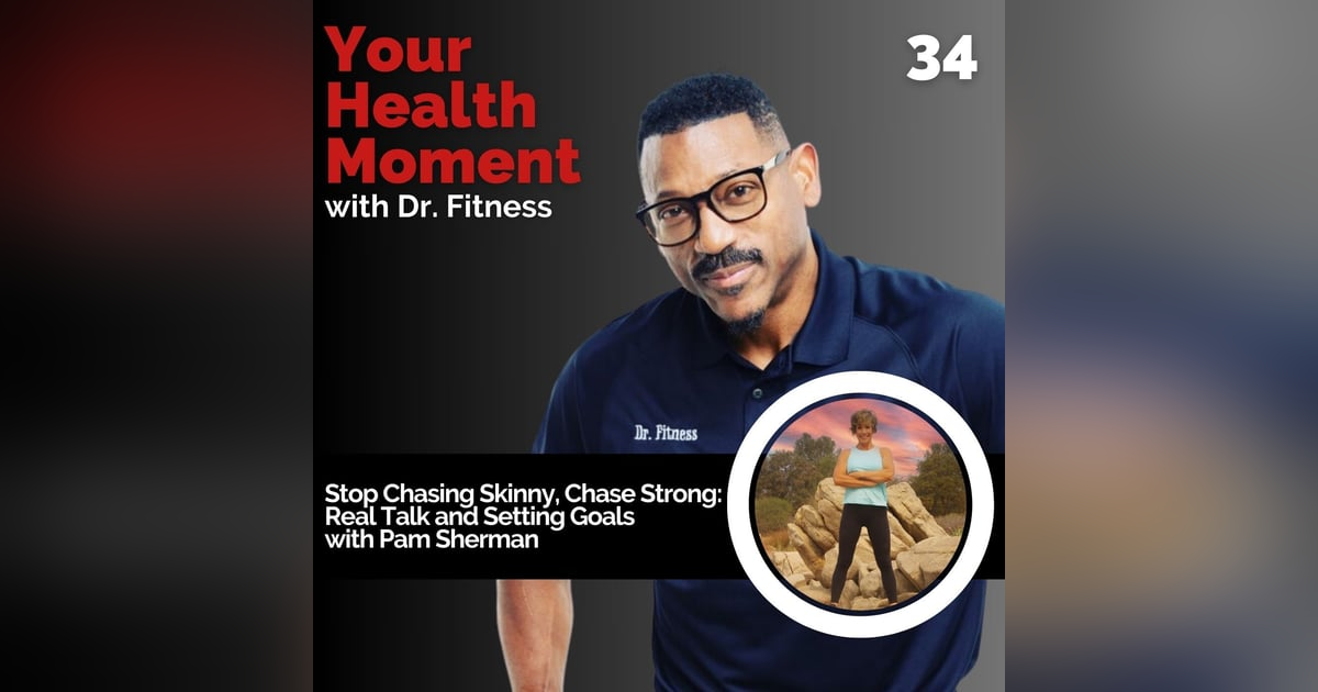 Stop Chasing Skinny, Chase Strong: Real Talk and Setting Goals with Pam Sherman Stop Chasing Skinny, Chase Strong: Real Talk and Setting Goals with Pam Sherman