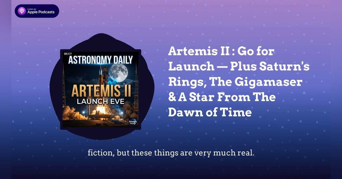 Artemis II : Go for Launch — Plus Saturn’s Rings, The Gigamaser & A Star From The Dawn of Time Artemis II : Go for Launch — Plus Saturn’s Rings, The Gigamaser & A Star From The Dawn of Time