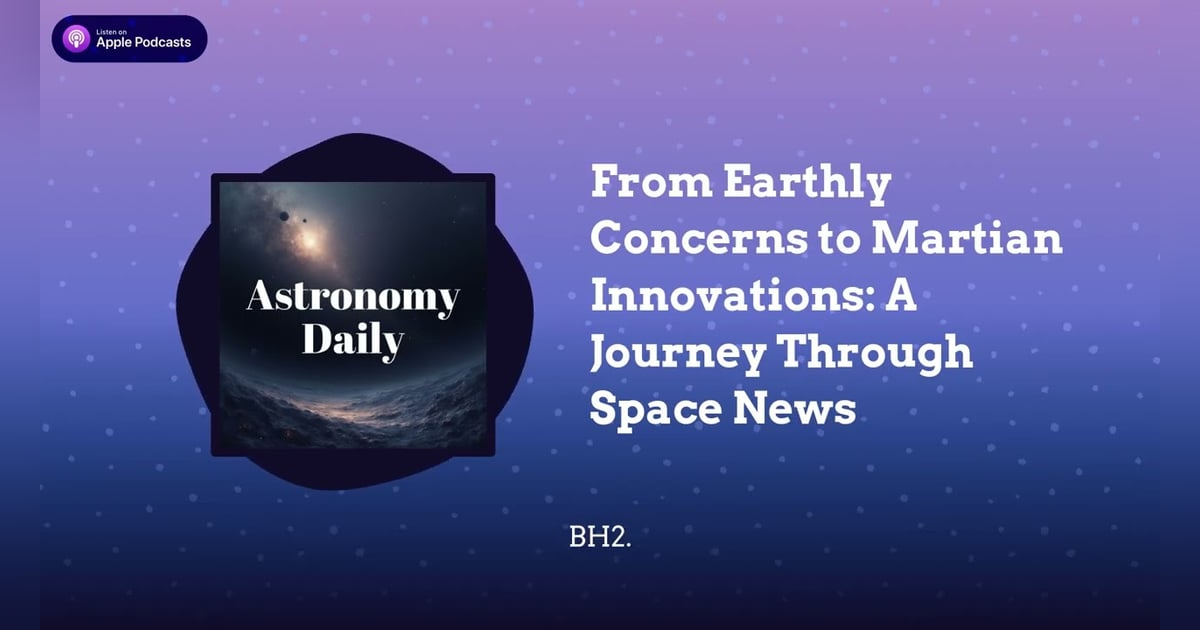 From Earthly Concerns to Martian Innovations: A Journey Through Space News From Earthly Concerns to Martian Innovations: A Journey Through Space News
