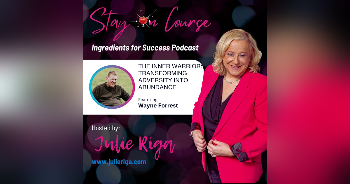 The Inner Warrior: Transforming Adversity into Abundance with Wayne Forrest The Inner Warrior: Transforming Adversity into Abundance with Wayne Forrest