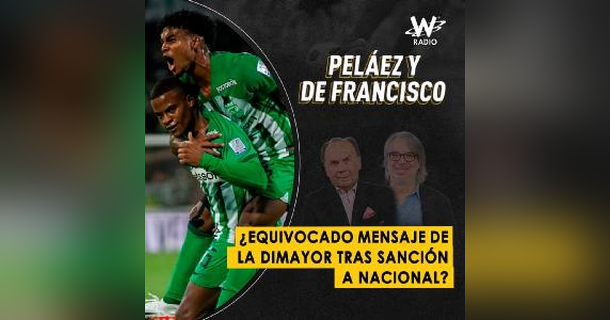 ¿Equivocado mensaje de la Dimayor tras sanción a Nacional? ¿Equivocado mensaje de la Dimayor tras sanción a Nacional?