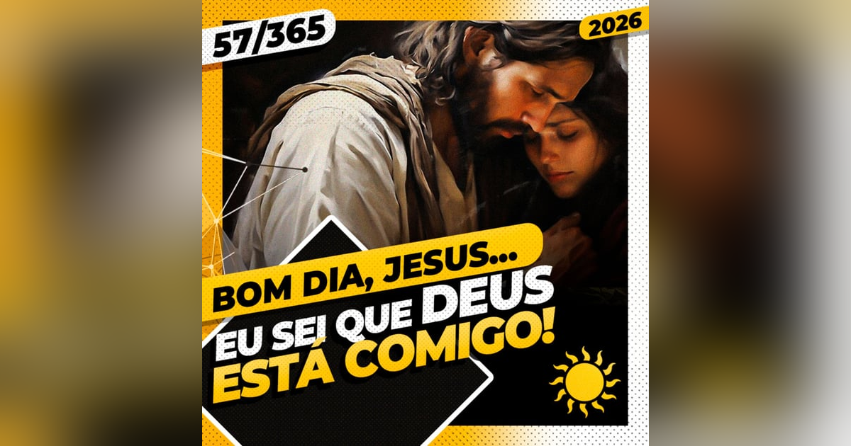 EU SEI QUE DEUS ESTÁ COMIGO - Bom dia, Jesus! 57/365 (2026) EU SEI QUE DEUS ESTÁ COMIGO - Bom dia, Jesus! 57/365 (2026)