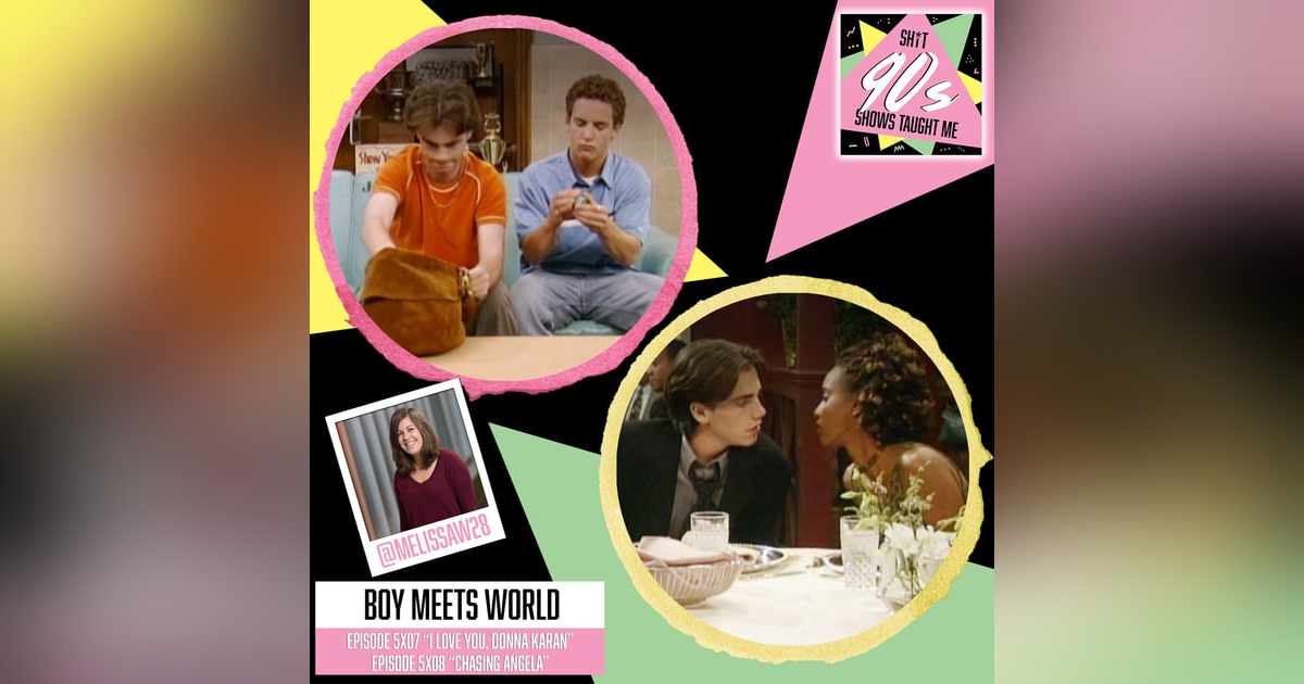 Boy Meets World: Season 5 Episodes 7 & 8 (I Love You, Donna Karan & Chasing Angela) Boy Meets World: Season 5 Episodes 7 & 8 (I Love You, Donna Karan & Chasing Angela)