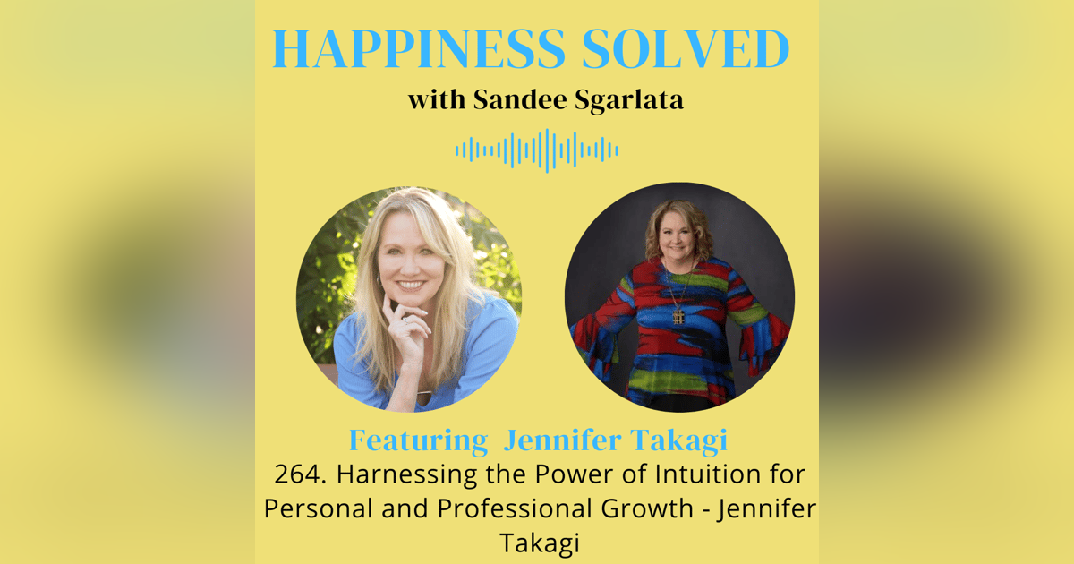 264. Harnessing the Power of Intuition for Personal and Professional Growth - Jennifer Takagi 264. Harnessing the Power of Intuition for Personal and Professional Growth - Jennifer Takagi