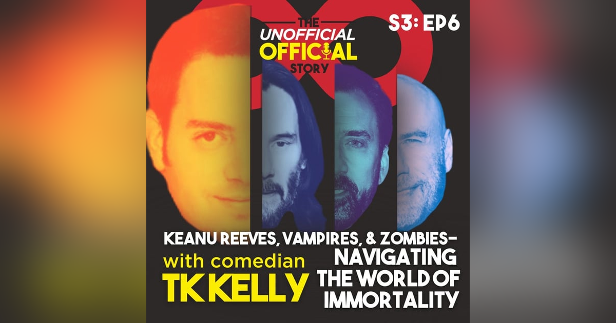 S3E6 Keanu Reeves, Vampires, & Zombies Navigating the World of Immortality with Writer Comedian TK Kelly S3E6 Keanu Reeves, Vampires, & Zombies Navigating the World of Immortality with Writer Comedian TK Kelly