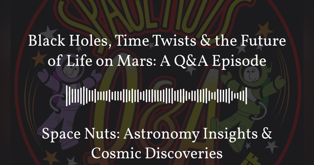 Black Holes, Time Twists & the Future of Life on Mars: A Q&A Episode | Space Nuts: Astronomy... Black Holes, Time Twists & the Future of Life on Mars: A Q&A Episode | Space Nuts: Astronomy...