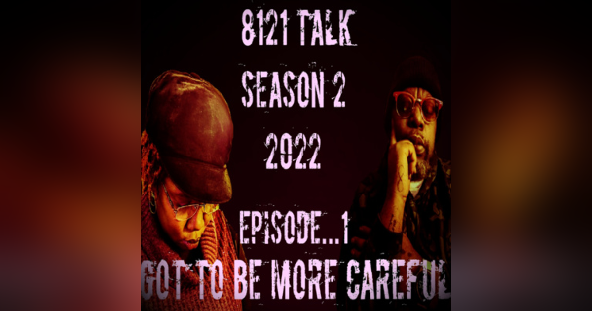 Got's To Be More Careful In 2022...Season 2 Episode 1 Got's To Be More Careful In 2022...Season 2 Episode 1
