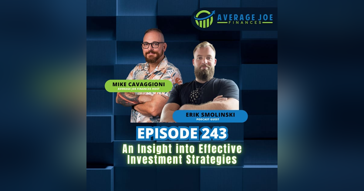 243. An Insight Into Effective Investment Strategies with Erik Smolinski 243. An Insight Into Effective Investment Strategies with Erik Smolinski