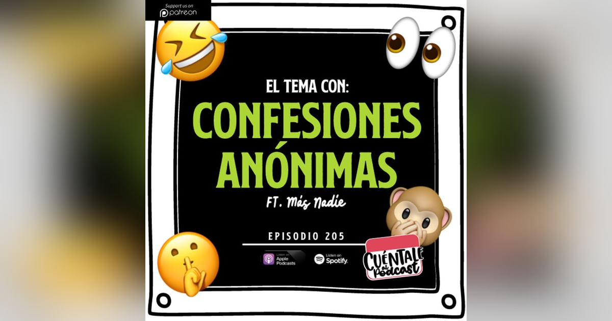 205. El tema con: CONFESIONES ANÓNIMAS (Ft. Más Nadie) 205. El tema con: CONFESIONES ANÓNIMAS (Ft. Más Nadie)