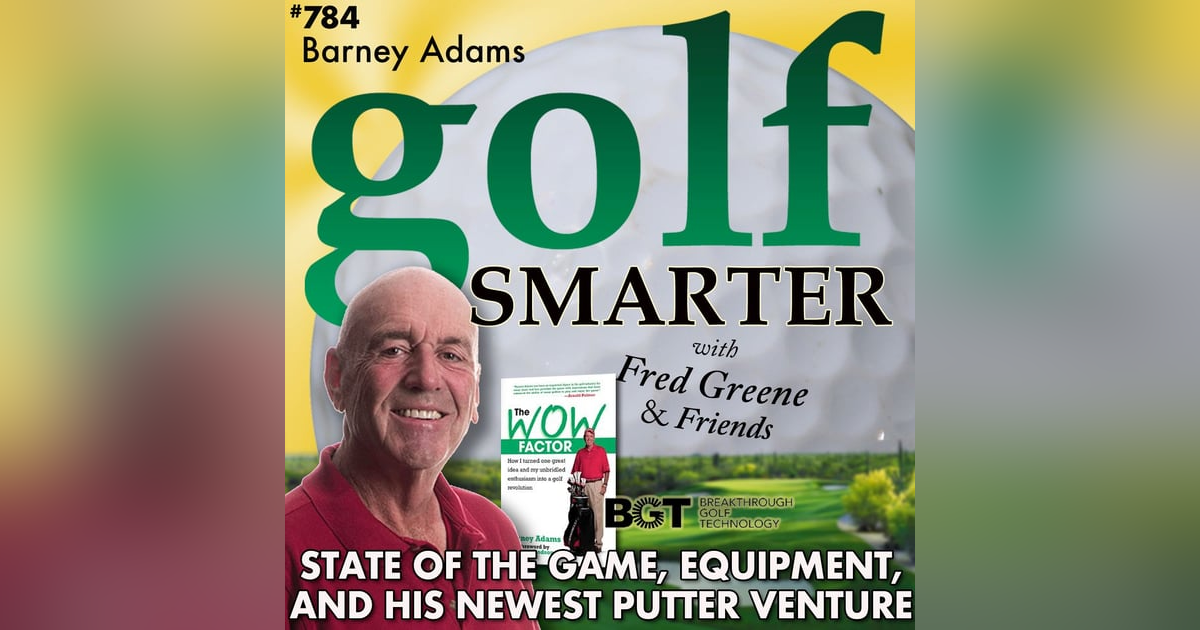 Barney Adams on the State of the Game, Equipment, The Wow Factor, and Breakthrough Golf Tech Barney Adams on the State of the Game, Equipment, The Wow Factor, and Breakthrough Golf Tech