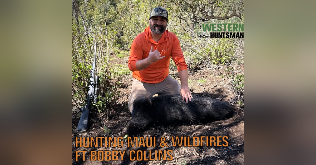 277. Hunting Maui and Wildfires with Bobby Collins 277. Hunting Maui and Wildfires with Bobby Collins