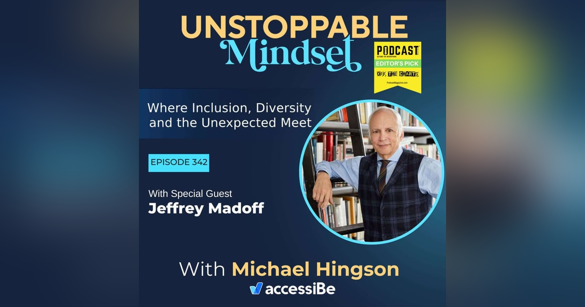 Episode 342 – Unstoppable Creative Entrepreneur and So Much More with Jeffrey Madoff Episode 342 – Unstoppable Creative Entrepreneur and So Much More with Jeffrey Madoff