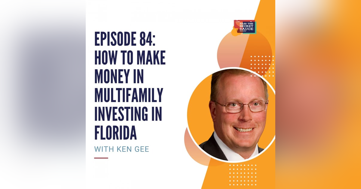 Episode 84: How to Make Money in Multifamily Investing in Florida with Ken Gee Episode 84: How to Make Money in Multifamily Investing in Florida with Ken Gee