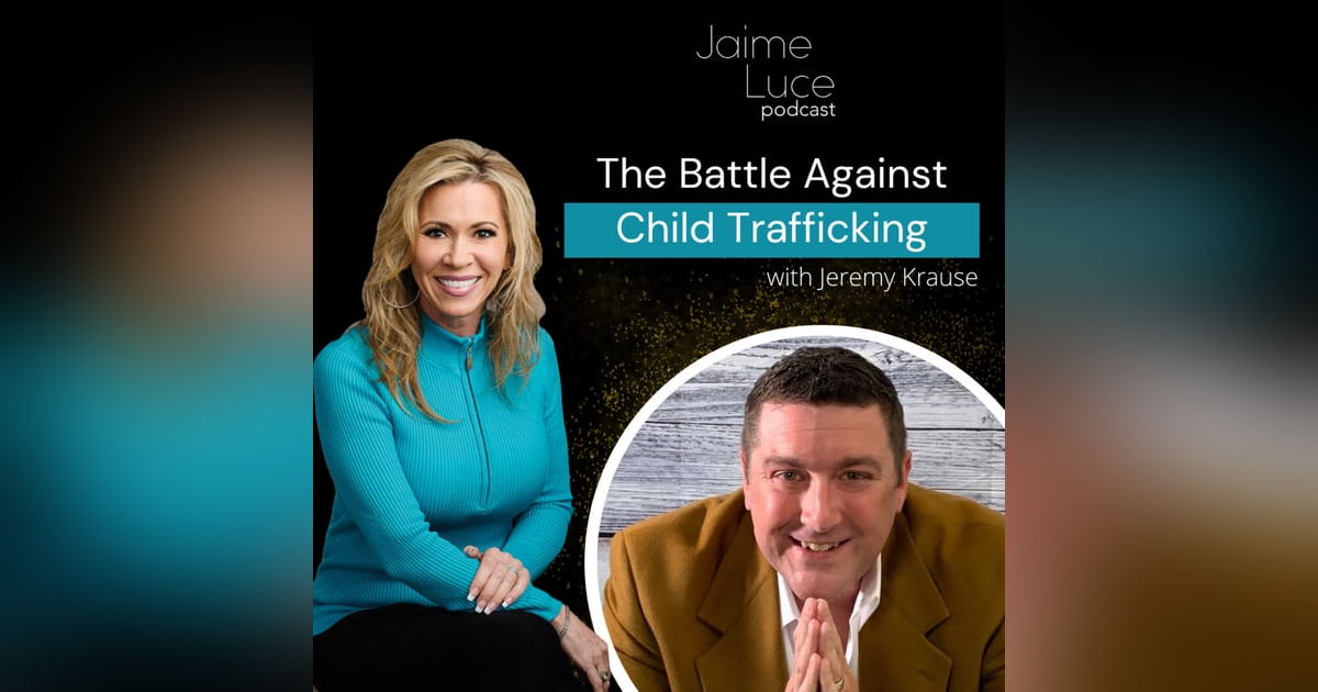 The Battle Against Child Trafficking with Jeremy Krause The Battle Against Child Trafficking with Jeremy Krause
