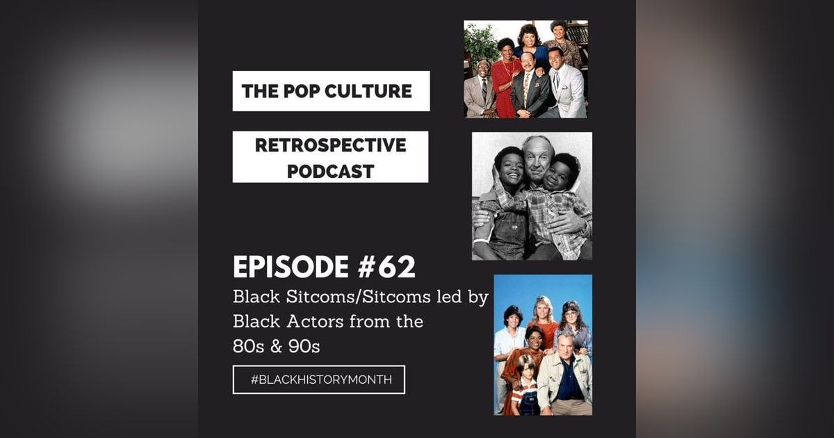 Pop Culture Retrospective Episode #62 - Black Sitcoms/Sitcoms led by Black Actors from the 80s and 90s Part I Pop Culture Retrospective Episode #62 - Black Sitcoms/Sitcoms led by Black Actors from the 80s and 90s Part I