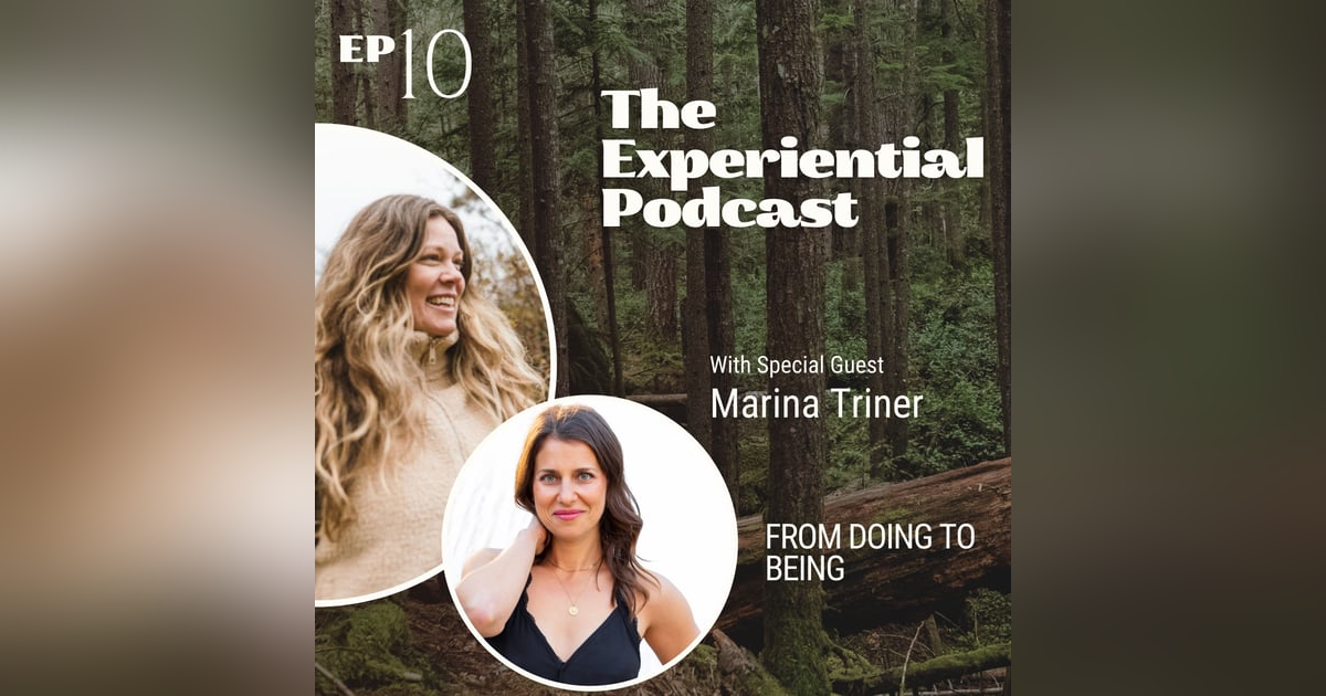 From Doing To Being With Marina Triner | 010 From Doing To Being With Marina Triner | 010