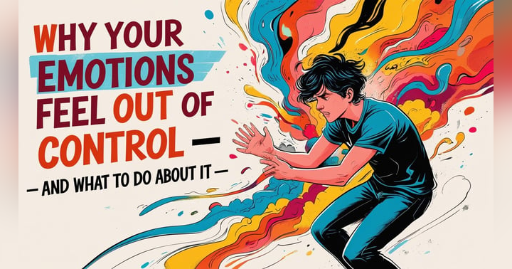 image for Why Your Emotions Feel Out of Control — and What to Do About It