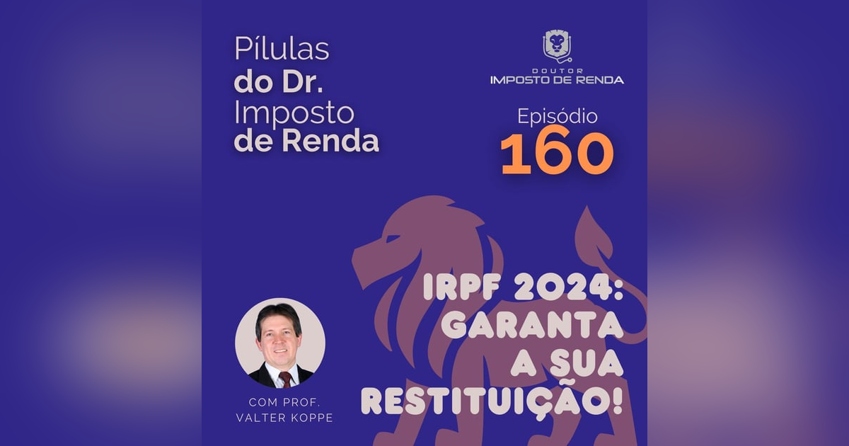 PDIR Ep. 160 – IRPF 2024: garanta a sua restituição! PDIR Ep. 160 – IRPF 2024: garanta a sua restituição!