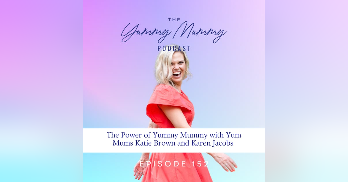 The Power of Yummy Mummy with Yum Mums Katie Brown and Karen Jacobs The Power of Yummy Mummy with Yum Mums Katie Brown and Karen Jacobs