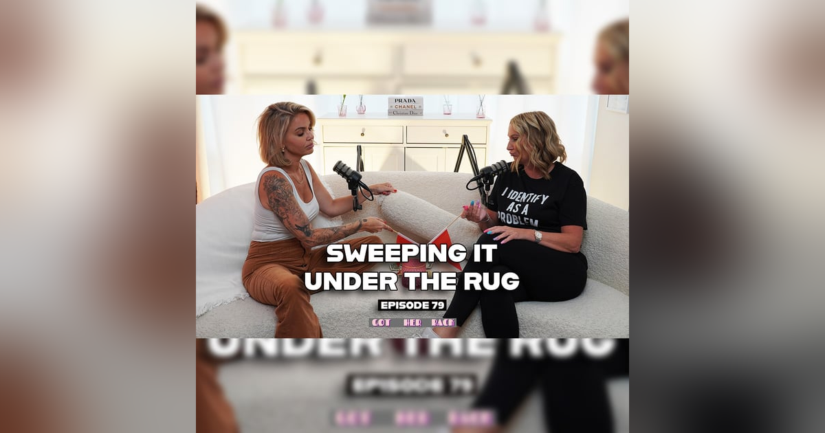 Ep 79: Sweep it Under the Rug Ep 79: Sweep it Under the Rug