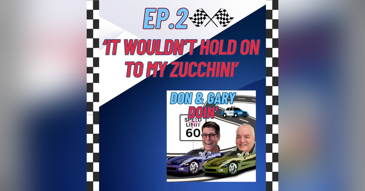 Ep. 2 "It Wouldn't Hold On To My Zucchini" Ep. 2 "It Wouldn't Hold On To My Zucchini"