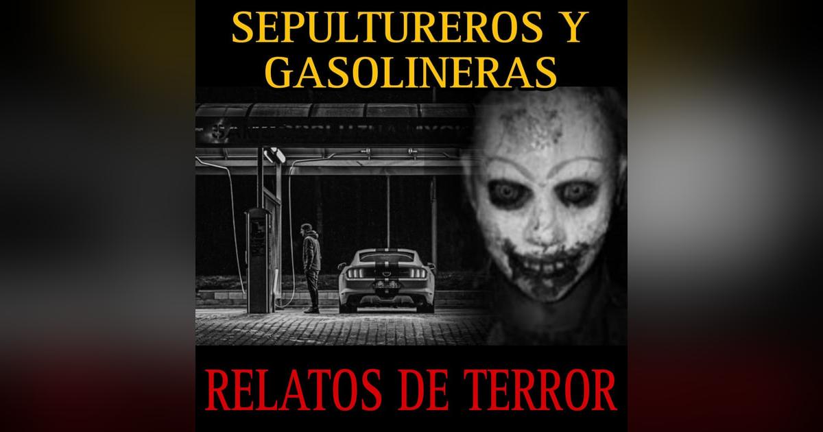 RELATOS DE TERROR DE GASOLINERAS Y SEPULTUREROS / NUEVA TEMPORADA / L.C.E. RELATOS DE TERROR DE GASOLINERAS Y SEPULTUREROS / NUEVA TEMPORADA / L.C.E.