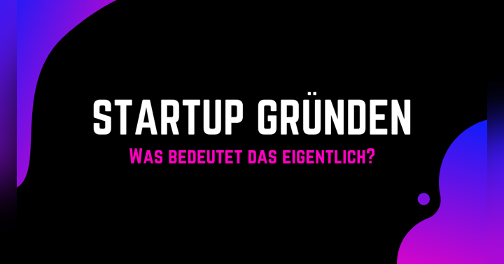 image for Startup Gründen: Was bedeutet das eigentlich?