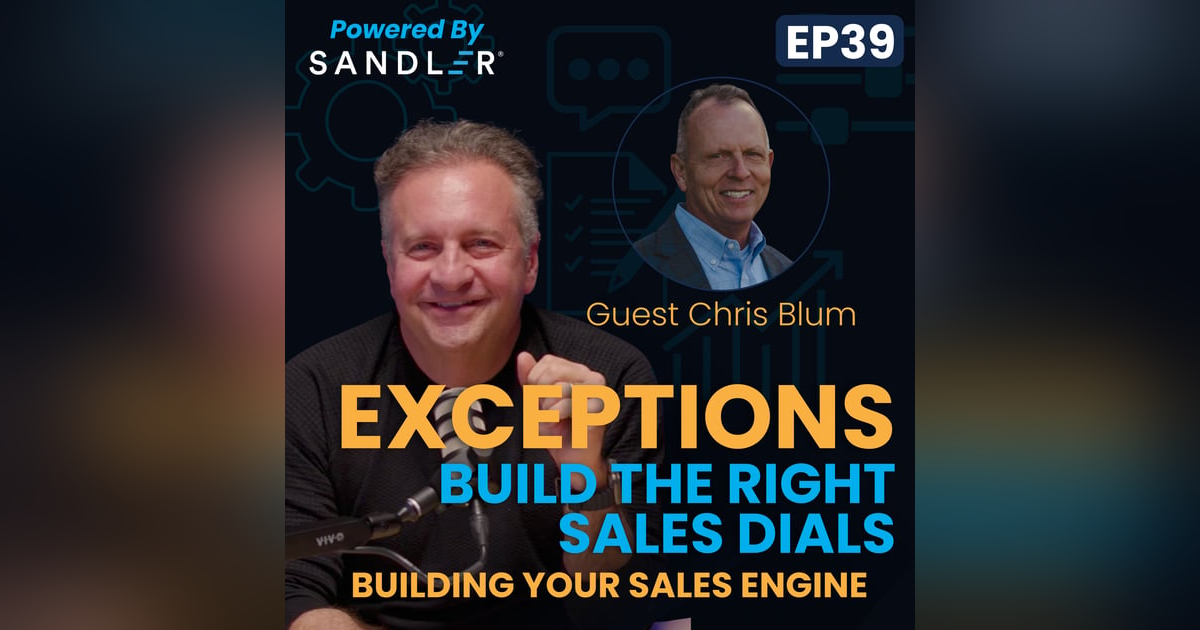 Manage the Exceptions: Build the Right Sales Dials w/ Chris Blum Manage the Exceptions: Build the Right Sales Dials w/ Chris Blum