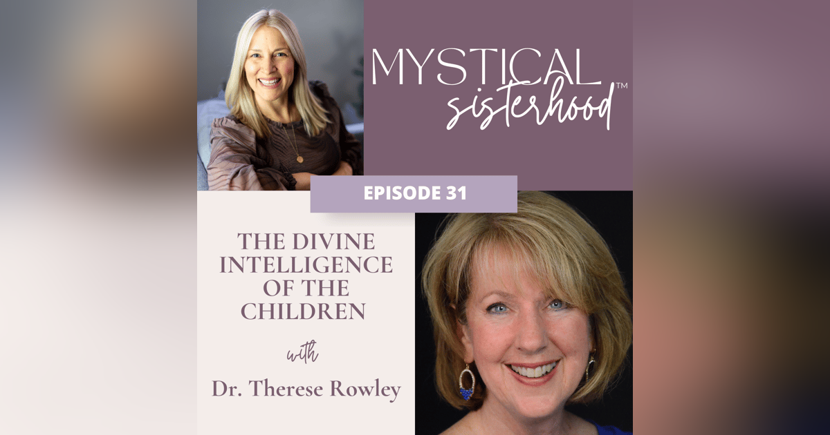 The Divine Intelligence Of The Children With Dr. Therese Rowley The Divine Intelligence Of The Children With Dr. Therese Rowley
