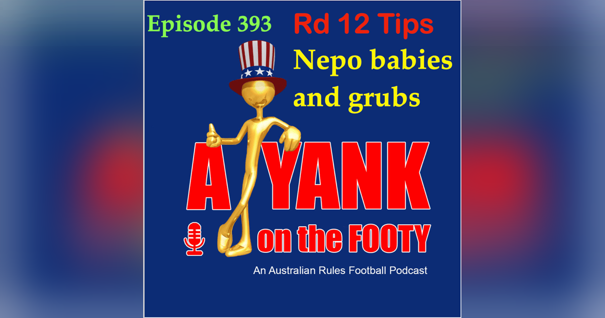 393 - AFL Rd 12 Tips Nepo babies and grubs 393 - AFL Rd 12 Tips Nepo babies and grubs