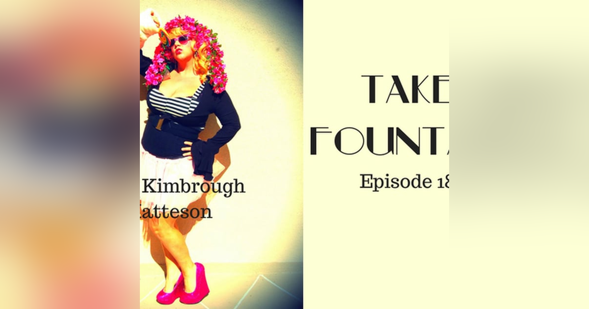 19: Comedian + - Kara Kimbrough Matteson - Take Fountain with Ella James Episode 18 19: Comedian + - Kara Kimbrough Matteson - Take Fountain with Ella James Episode 18