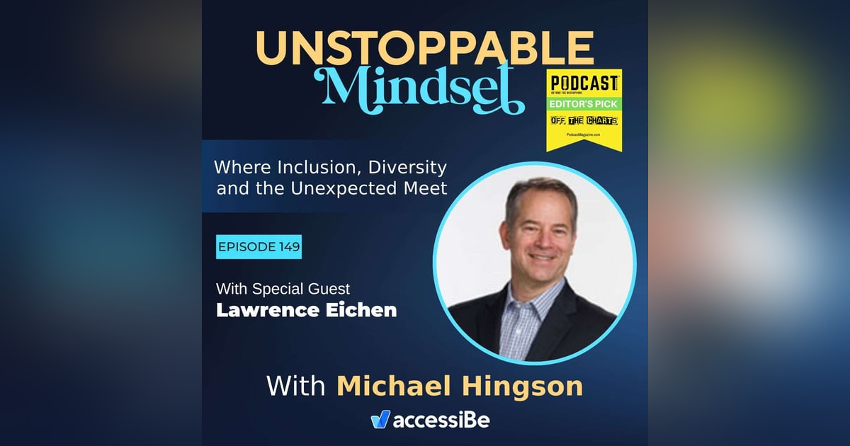 Episode 149 – Unstoppable Man of Many Talents with Lawrence Eichen Episode 149 – Unstoppable Man of Many Talents with Lawrence Eichen