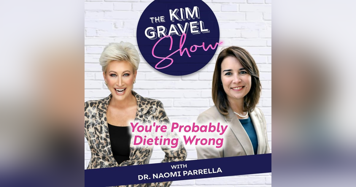 You're Probably Dieting Wrong With Dr. Naomi Parrella You're Probably Dieting Wrong With Dr. Naomi Parrella