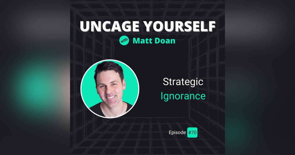70: Strategic Ignorance 70: Strategic Ignorance