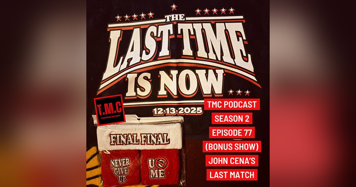 TMC Podcast Season 2 Episode 77 (Bonus Show) Cena's Last Match TMC Podcast Season 2 Episode 77 (Bonus Show) Cena's Last Match