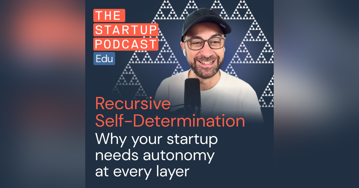 Recursive Self-Determination: Why your startup needs autonomy at every layer Recursive Self-Determination: Why your startup needs autonomy at every layer