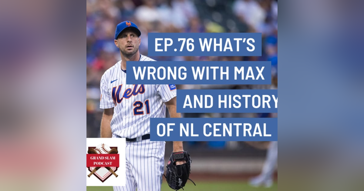 The Grand Slam Podcast Ep.76- What's wrong with Max and History of NL Central The Grand Slam Podcast Ep.76- What's wrong with Max and History of NL Central